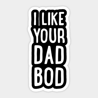 I Like Your Dad Bod Sticker